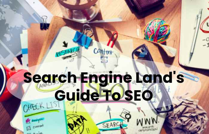 Search Engine Land's Guide To SEO