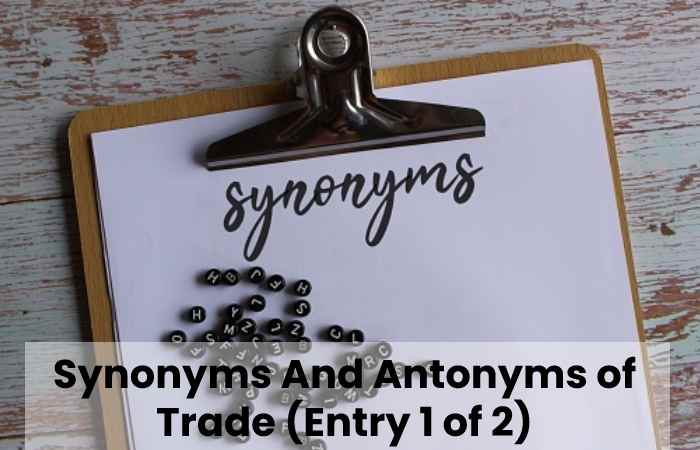 Synonyms And Antonyms of Trade (Entry 1 of 2)