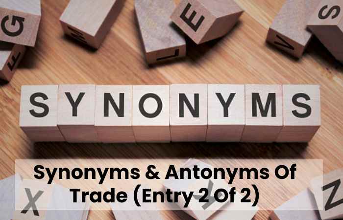 Synonyms & Antonyms Of Trade (Entry 2 Of 2)