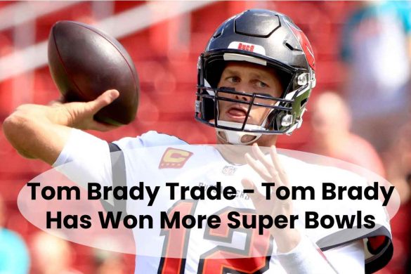 Tom Brady Trade - Tom Brady Has Won More Super Bowls