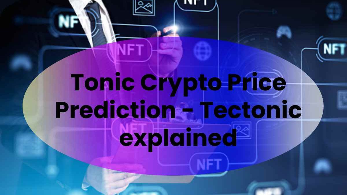 Tonic Crypto Price Prediction – Tectonic explained
