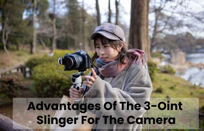 Advantages Of The 3-Oint  Slinger For The Camera