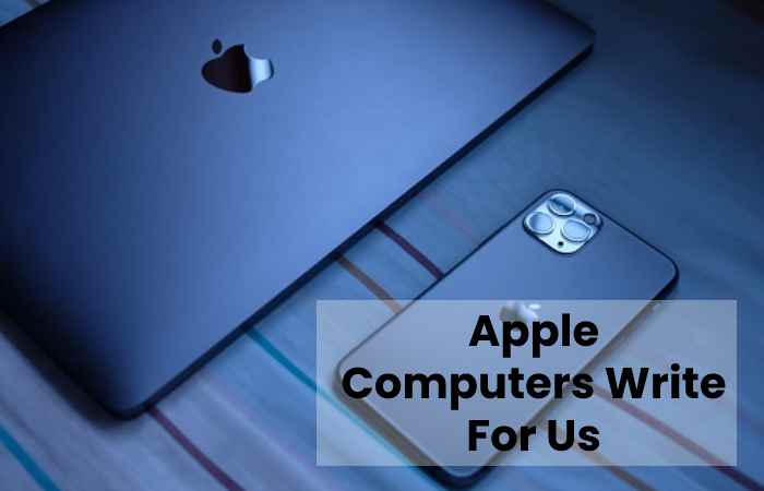 Apple Computers Write For Us