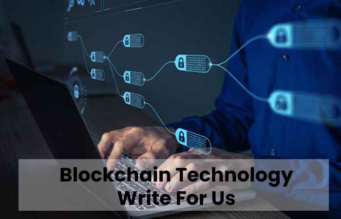 Blockchain Technology Write For Us