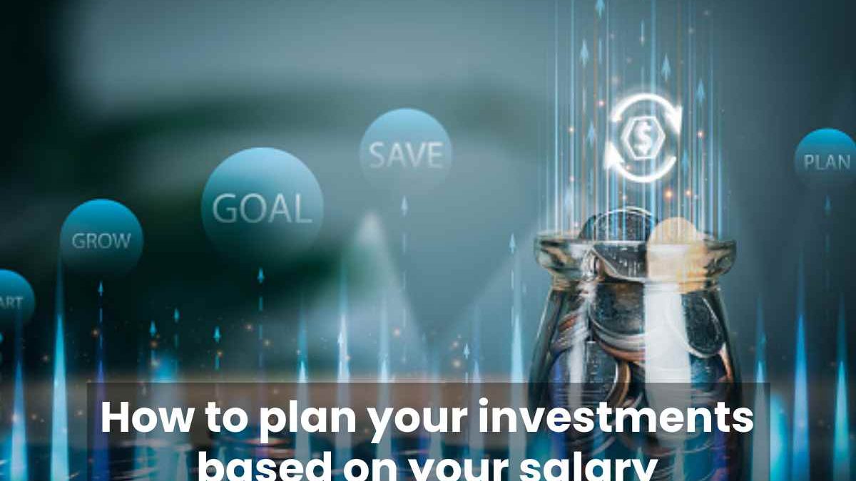 How to plan your investments based on your salary