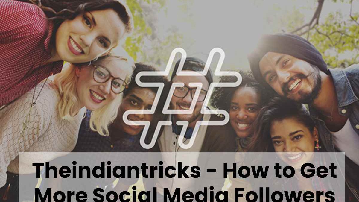 Theindiantricks – How to Get More Social Media Followers