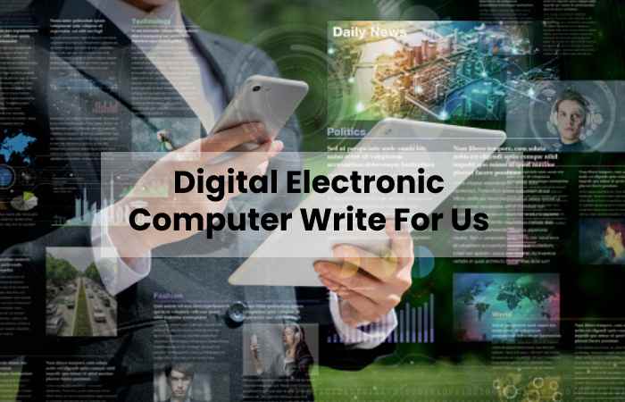 Digital Electronic Computer Write For Us