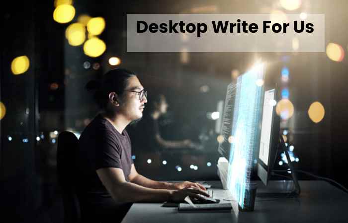 Desktop Write For Us