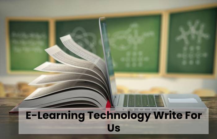 E-Learning Technology Write For Us