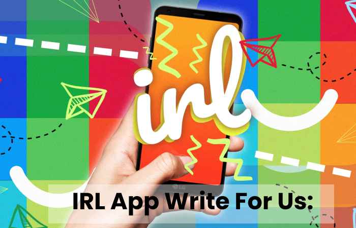 IRL App Write For Us: