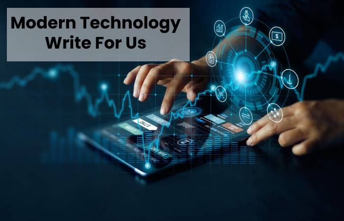 Modern Technology Write For Us