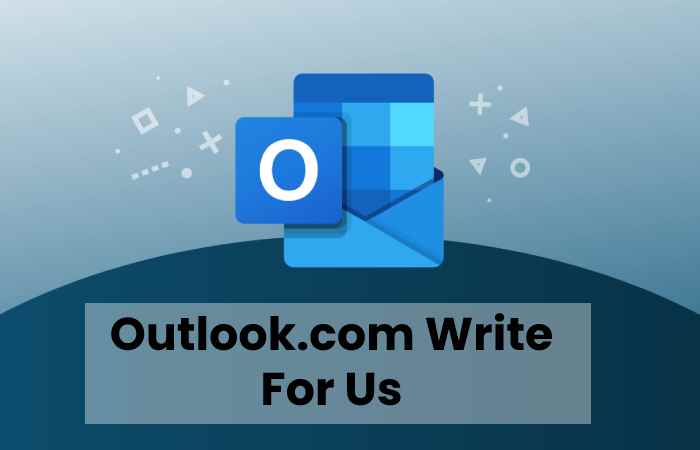 Outlook.com Write For Us