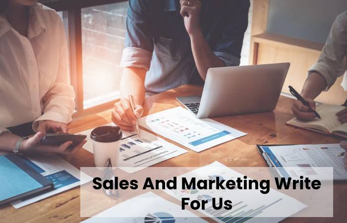 Sales And Marketing Write For Us