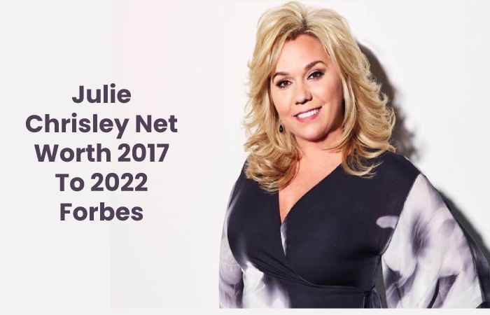 Julie Chrisley Net Worth 2017 To 2022 Forbes