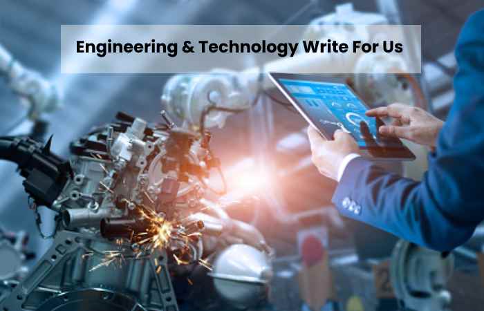 Engineering & Technology Write For Us