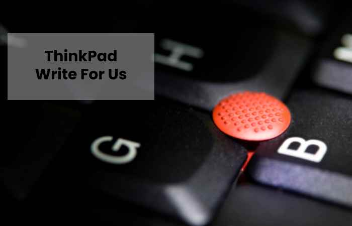 ThinkPad Write For Us