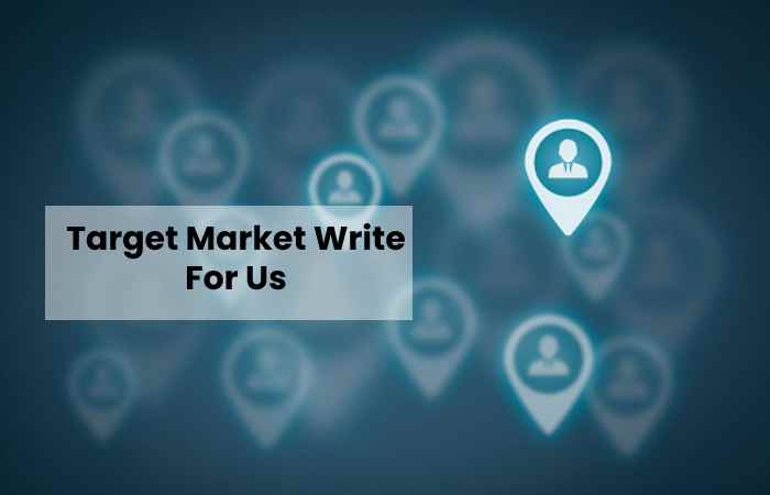 Target Market Write For Us