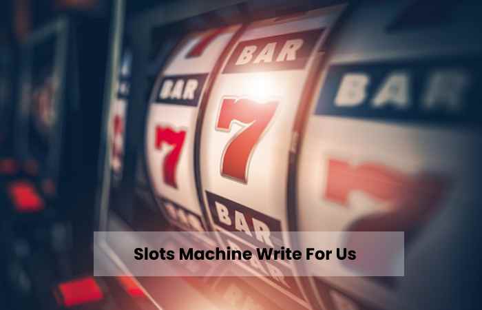 Slots Machine Write For Us