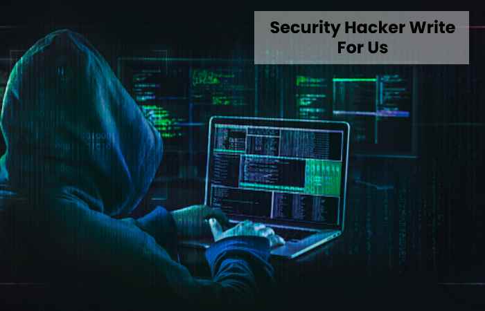  Security Hacker Write For Us