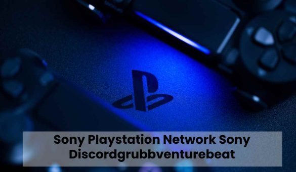 Sony Playstation Network Sony Discordgrubbventurebeat