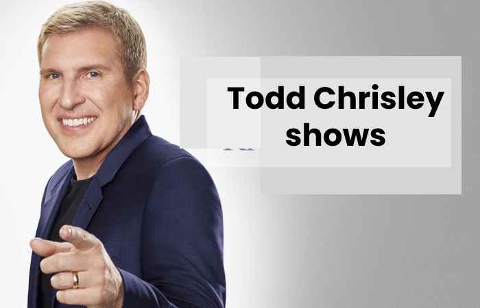 Todd Chrisley shows