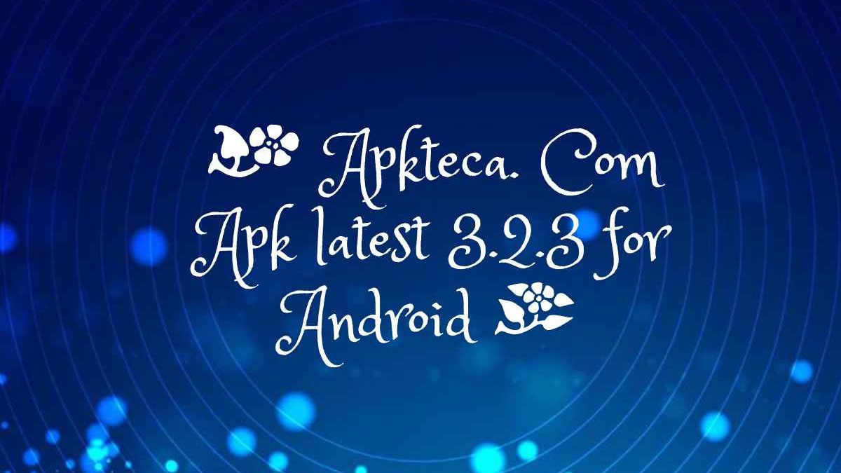 Apkteca. Com APK latest 3.2.3 for Android